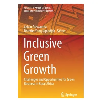 "Inclusive Green Growth: Challenges and Opportunities for Green Business in Rural Africa" - "" (