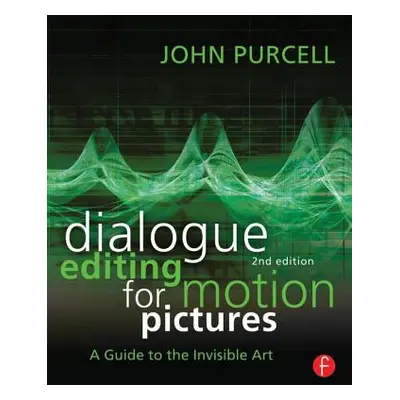 "Dialogue Editing for Motion Pictures: A Guide to the Invisible Art" - "" ("Purcell John")