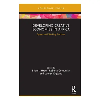 "Developing Creative Economies in Africa: Spaces and Working Practices" - "" ("Hracs Brian J.")