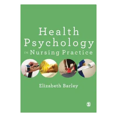 "Health Psychology in Nursing Practice" - "" ("Barley Elizabeth")