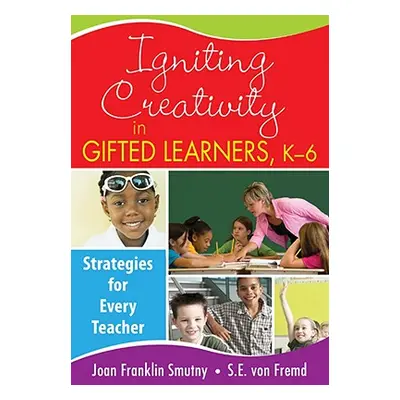 "Igniting Creativity in Gifted Learners, K-6: Strategies for Every Teacher" - "" ("Smutny Joan F