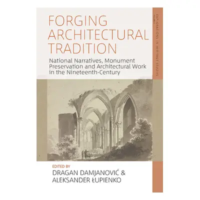 "Forging Architectural Tradition: National Narratives, Monument Preservation and Architectural W