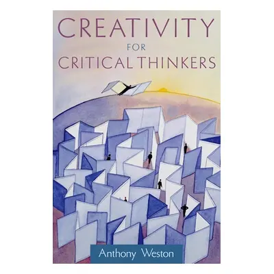 "Creativity for Critical Thinkers" - "" ("Weston Anthony")