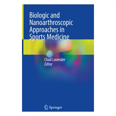 "Biologic and Nanoarthroscopic Approaches in Sports Medicine" - "" ("Lavender Chad")