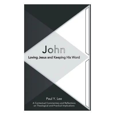 "John: Loving Jesus and Keeping His Word" - "" ("Lee Paul Y.")