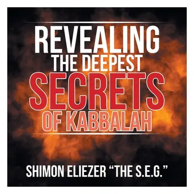 "Revealing the Deepest Secrets of Kabbalah" - "" ("Eliezer Shimon")