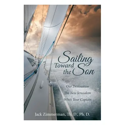 "Sailing Toward the Son: Our Destination the New Jerusalem Who's Your Captain" - "" ("Zimmerman 