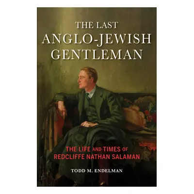 "The Last Anglo-Jewish Gentleman: The Life and Times of Redcliffe Nathan Salaman" - "" ("Endelma