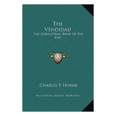 "The Vendidad: The Zoroastrian Book Of The Law" - "" ("Horne Charles F.")