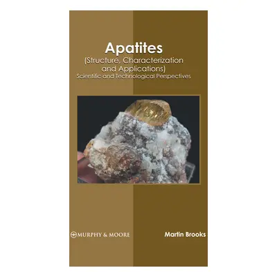 "Apatites (Structure, Characterization and Applications): Scientific and Technological Perspecti