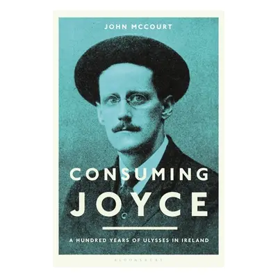 "Consuming Joyce: 100 Years of Ulysses in Ireland" - "" ("McCourt John")