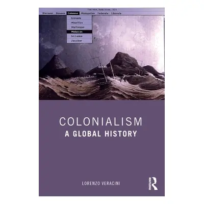 "Colonialism: A Global History" - "" ("Veracini Lorenzo")