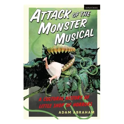 "Attack of the Monster Musical: A Cultural History of Little Shop of Horrors" - "" ("Abraham Ada