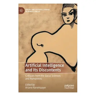 "Artificial Intelligence and Its Discontents: Critiques from the Social Sciences and Humanities"