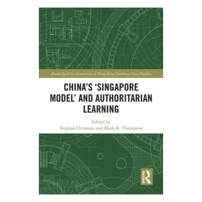 "China's 'Singapore Model' and Authoritarian Learning" - "" ("Ortmann Stephan")