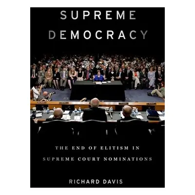 "Supreme Democracy: The End of Elitism in Supreme Court Nominations" - "" ("Davis Richard")