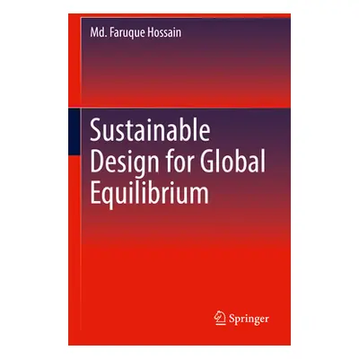 "Sustainable Design for Global Equilibrium" - "" ("Hossain MD Faruque")