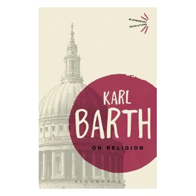 "On Religion: The Revelation of God as the Sublimation of Religion" - "" ("Barth Karl")