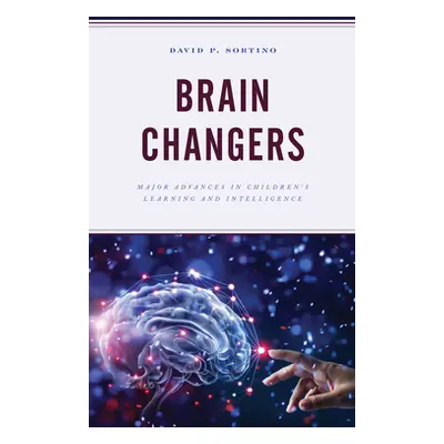 "Brain Changers: Major Advances in Children's Learning and Intelligence" - "" ("Sortino David P.