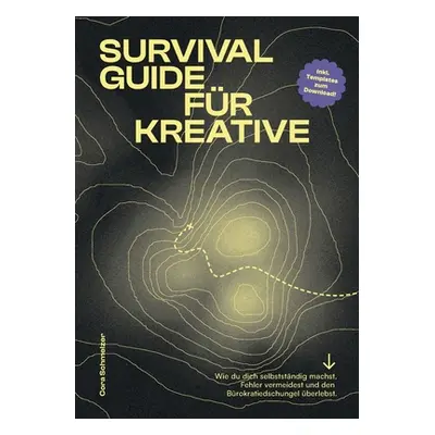 "Survival Guide fr Kreative: Wie du dich selbststndig machst, Fehler vermeidest und den Brokrati