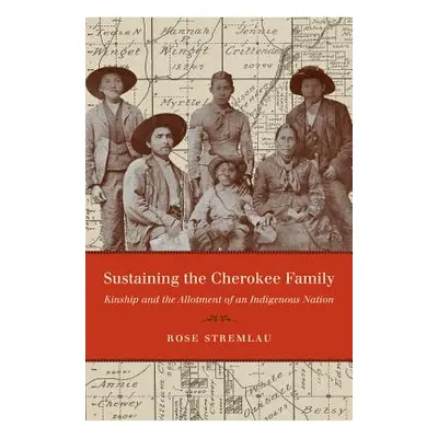 "Sustaining the Cherokee Family: Kinship and the Allotment of an Indigenous Nation" - "" ("Strem