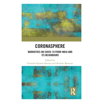 "Coronasphere: Narratives on COVID 19 from India and its Neighbours" - "" ("Kumar Sharma Chandan