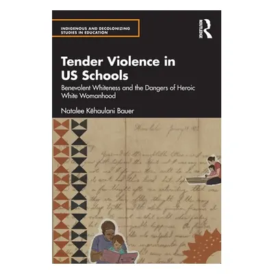 "Tender Violence in US Schools: Benevolent Whiteness and the Dangers of Heroic White Womanhood" 