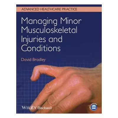 "Managing Minor Musculoskeletal Injuries and Conditions" - "" ("Bradley David")