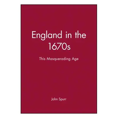 "England in the 1670s: This Masquerading Age" - "" ("Spurr John")