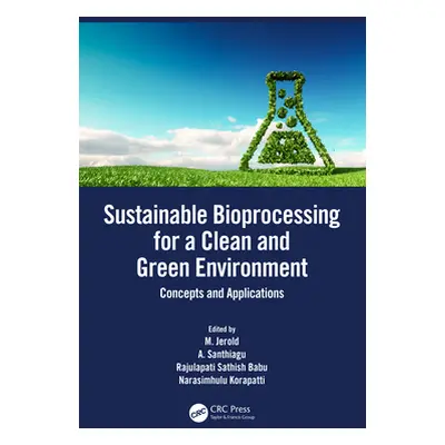 "Sustainable Bioprocessing for a Clean and Green Environment: Concepts and Applications" - "" ("