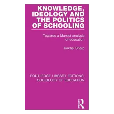 "Knowledge, Ideology and the Politics of Schooling: Towards a Marxist Analysis of Education" - "