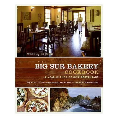 "The Big Sur Bakery Cookbook: A Year in the Life of a Restaurant" - "" ("Wojtowicz Michelle")