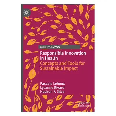 "Responsible Innovation in Health: Concepts and Tools for Sustainable Impact" - "" ("Lehoux Pasc