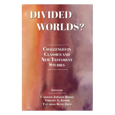 "Divided Worlds?: Challenges in Classics and New Testament Studies" - "" ("Johnson Hodge Carolin