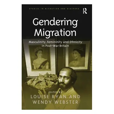 "Gendering Migration: Masculinity, Femininity and Ethnicity in Post-War Britain" - "" ("Webster 