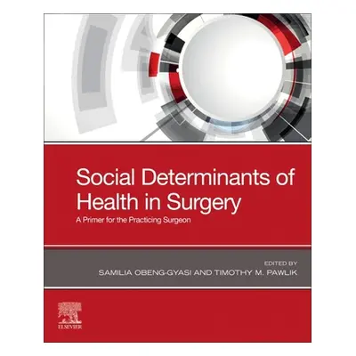 "Social Determinants of Health in Surgery: A Primer for the Practicing Surgeon" - "" ("Obeng-Gya