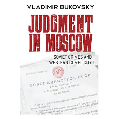 "Judgment in Moscow: Soviet Crimes and Western Complicity" - "" ("Bukovsky Vladimir")