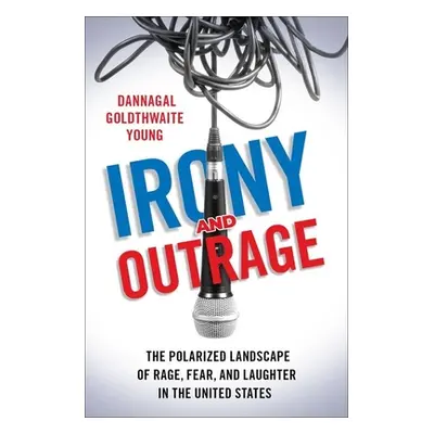 "Irony and Outrage: The Polarized Landscape of Rage, Fear, and Laughter in the United States" - 