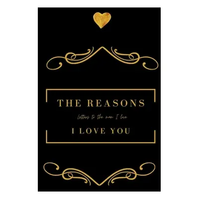 "The Reasons I love you. Letters To The Man I Love: Letters To The Man I Love" - "" ("Oreta Achi