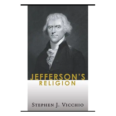 "Jefferson's Religion" - "" ("Vicchio Stephen J.")