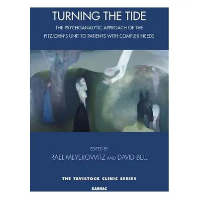 "Turning the Tide: The Psychoanalytic Approach of the Fitzjohn's Unit to Patients with Complex N