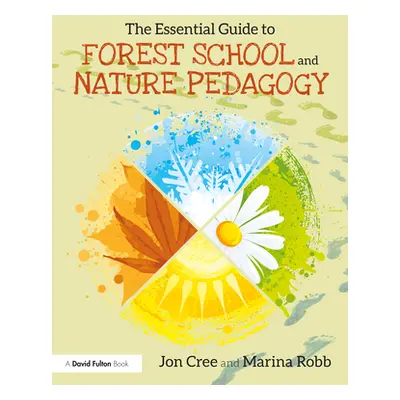 "The Essential Guide to Forest School and Nature Pedagogy" - "" ("Cree Jon")