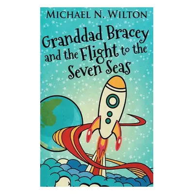 "Granddad Bracey And The Flight To The Seven Seas" - "" ("Wilton Michael N.")