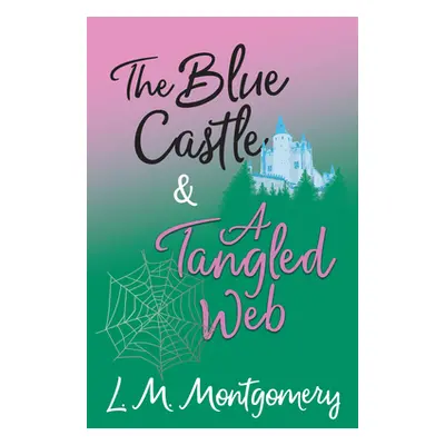 "The Blue Castle and A Tangled Web" - "" ("Montgomery L. M.")