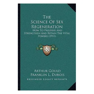 "The Science Of Sex Regeneration: How To Preserve And Strengthen And Retain The Vital Powers (19