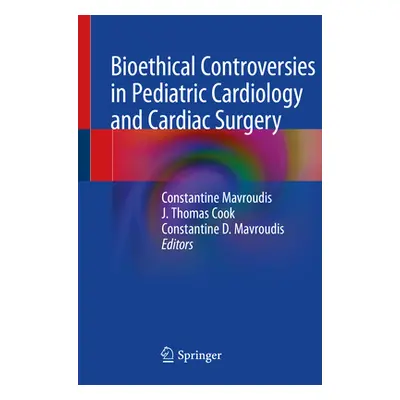 "Bioethical Controversies in Pediatric Cardiology and Cardiac Surgery" - "" ("Mavroudis Constant