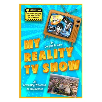 "My Reality TV Show: Doug Heim's amazing, crazy, unbelievable true-life stories." - "" ("Heim Do