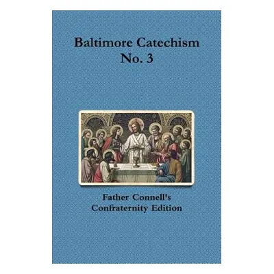 "Baltimore Catechism No. 3" - "" ("Connell Francis")