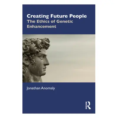 "Creating Future People: The Ethics of Genetic Enhancement" - "" ("Anomaly Jonathan")