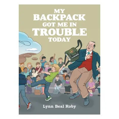 "My Backpack Got Me in Trouble Today" - "" ("Roby Lynn Beal")